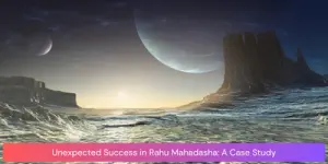 Unexpected Success in Rahu Mahadasha: A Case Study